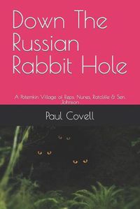 Cover image for Down The Russian Rabbit Hole: A Potemkin Village of Reps. Nunes, Ratcliffe & Sen. Johnson