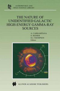 Cover image for The Nature of Unidentified Galactic High-Energy Gamma-Ray Sources: Proceedings of the Workshop held at Tonantzintla, Puebla, Mexico, 9-11 October 2000