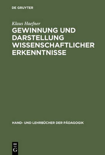 Cover image for Gewinnung Und Darstellung Wissenschaftlicher Erkenntnisse: Insbesondere Fur Universitare Studien-, Staatsexamens-, Diplom- Und Doktorarbeiten
