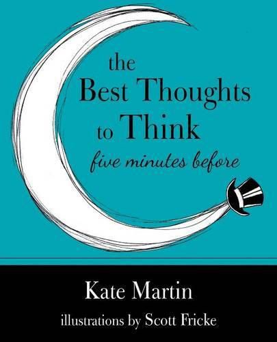 Cover image for The Best Thoughts to Think Five Minutes Before: Harnessing the Power of Pre-Sleep Minutes to Help Realize Your Dreams