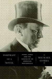 Cover image for Portrait of a Novel: Henry James and the Making of an American Masterpiece