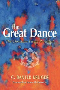 Cover image for The Great Dance: The Christian Vision Revisited