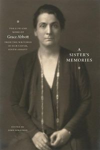 Cover image for A Sister"s Memories - The Life and Work of Grace Abbott from the Writings of Her Sister, Edith Abbott