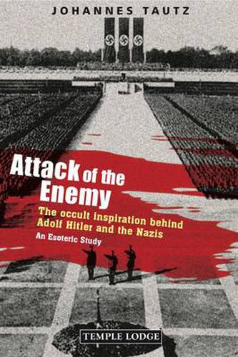 Cover image for Attack of the Enemy: The Occult Inspiration Behind Adolf Hitler and the Nazis, an Esoteric Study