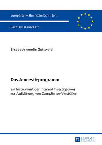 Cover image for Das Amnestieprogramm: Ein Instrument Der Internal Investigations Zur Aufklaerung Von Compliance-Verstoessen