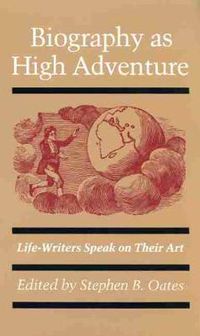 Cover image for Biography as High Adventure: Life-writers Speak on Their Art