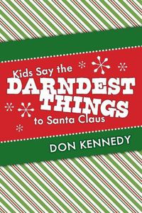 Cover image for Kids Say the Darndest Things to Santa Claus: 25 Years of Santa Stories