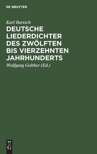 Deutsche Liederdichter Des Zwoelften Bis Vierzehnten Jahrhunderts: Eine Auswahl