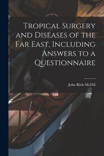 Cover image for Tropical Surgery and Diseases of the Far East, Including Answers to a Questionnaire