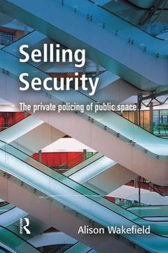 Cover image for Selling Security: The private policing of public space