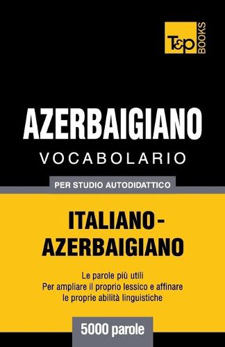 Vocabolario Italiano-Azerbaigiano per studio autodidattico - 5000 parole