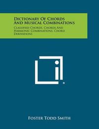 Cover image for Dictionary of Chords and Musical Combinations: Classified Chords, Chords and Harmonic Combinations, Chord Derivations