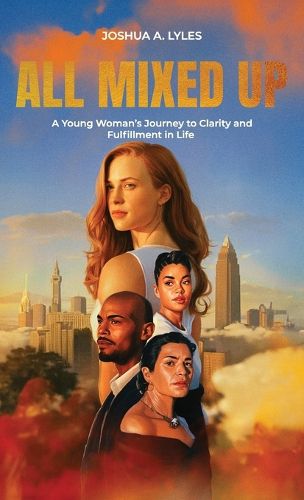 Cover image for All Mixed Up, A Young Woman's Journey to Clarity and Fulfillment in Life