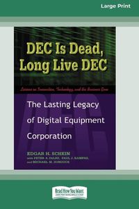 Cover image for DEC Is Dead, Long Live DEC: The Lasting Legacy of Digital Equiment Corporation (16pt Large Print Edition)