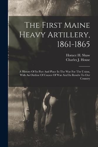 The First Maine Heavy Artillery, 1861-1865