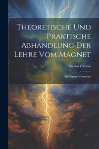 Cover image for Theoretische Und Praktische Abhandlung Der Lehre Vom Magnet