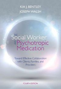 Cover image for The Social Worker and Psychotropic Medication: Toward Effective Collaboration with Clients, Families, and Providers