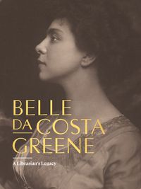 Cover image for Belle da Costa Greene: A Librarian's Legacy
