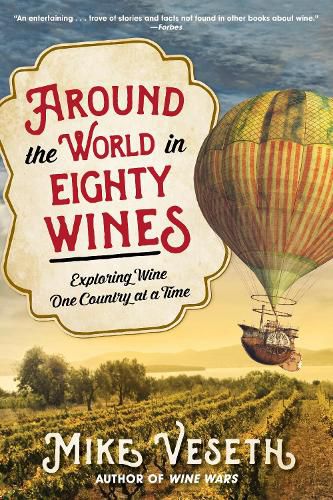 Cover image for Around the World in Eighty Wines: Exploring Wine One Country at a Time