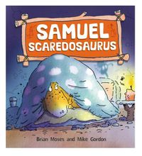 Cover image for Dinosaurs Have Feelings, Too: Samuel Scaredosaurus