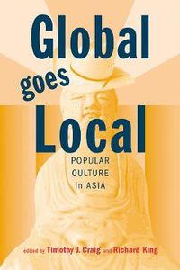 Cover image for Global Goes Local: Popular Culture in Asia