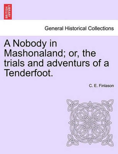 Cover image for A Nobody in Mashonaland; Or, the Trials and Adventurs of a Tenderfoot.