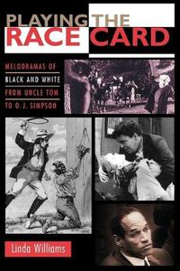 Cover image for Playing the Race Card: Melodramas of Black and White from Uncle Tom to O.J.Simpson