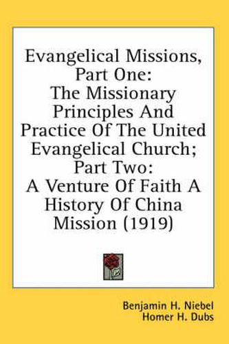 Evangelical Missions, Part One: The Missionary Principles and Practice of the United Evangelical Church; Part Two: A Venture of Faith a History of China Mission (1919)