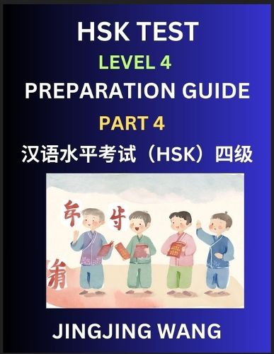 Cover image for HSK Test Level 4 Preparation Guide (Part 4)- A Beginner's Course Study Material to Self-learn Mandarin Chinese Characters, Words, Example Sentences, Vocabulary, Essays and Stories to Pass Hanyu Shuiping Kaoshi, Easy Lessons, Books for HSK All Levels