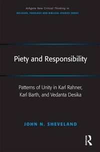 Cover image for Piety and Responsibility: Patterns of Unity in Karl Rahner, Karl Barth, and Vedanta Desika