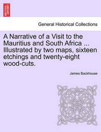 Cover image for A Narrative of a Visit to the Mauritius and South Africa ... Illustrated by two maps, sixteen etchings and twenty-eight wood-cuts.