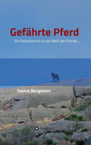 Cover image for Gefahrte Pferd: Ein Reisebericht in die Welt der Pferde... Sie zahlen mit zu den altesten Begleitern der Menschen, ohne Pferde ware unsere kulturgeschichtliche Entwicklung voellig anders verlaufen.