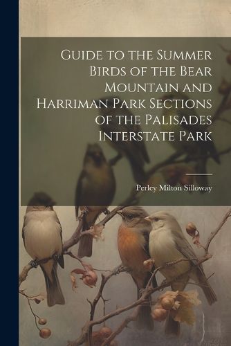 Cover image for Guide to the Summer Birds of the Bear Mountain and Harriman Park Sections of the Palisades Interstate Park