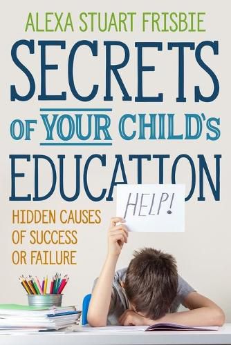 Cover image for Secrets of Your Child's Education: Hidden Causes of Success or Failure