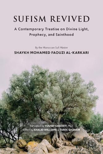 Sufism Revived: A Contemporary Treatise on Divine Light, Prophecy, and Sainthood