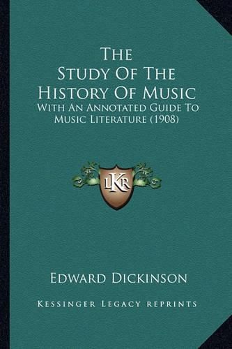 Cover image for The Study of the History of Music: With an Annotated Guide to Music Literature (1908)