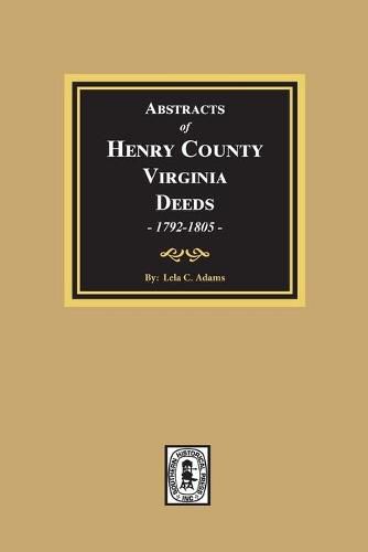 Abstracts of Deeds Henry County, Virginia 1792-1805. (Volume #3)