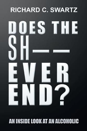 Cover image for Does the Sh-- Ever End?: An Inside Look at an Alcoholic