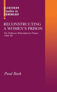 Cover image for Reconstructing a Women's Prison: Holloway Redevelopment Project, 1968-88