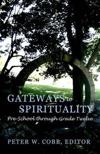 Cover image for Gateways to Spirituality: Pre-school Through Grade Twelve