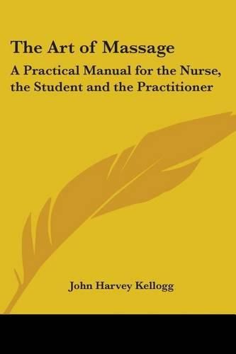 Cover image for The Art of Massage: A Practical Manual for the Nurse, the Student and the Practitioner