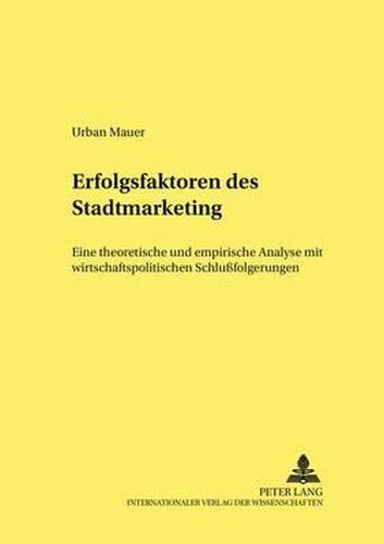 Cover image for Erfolgsfaktoren Des Stadtmarketing: Eine Theoretische Und Empirische Analyse Mit Wirtschaftspolitischen Schlussfolgerungen