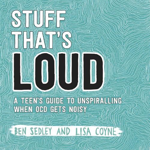 Cover image for Stuff That's Loud: A Teen's Guide to Unspiralling when OCD Gets Noisy