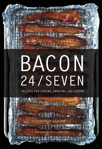 Cover image for Bacon 24/7: Recipes for Curing, Smoking, and Eating