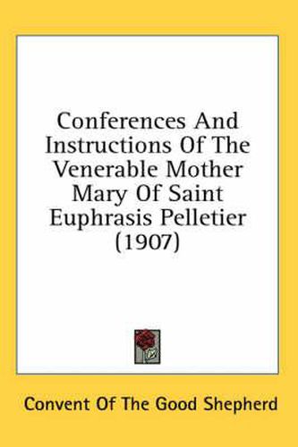 Cover image for Conferences and Instructions of the Venerable Mother Mary of Saint Euphrasis Pelletier (1907)