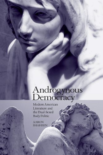 Cover image for Androgynous Democracy: Modern American Literature and the Dual-Sexed Body Politic