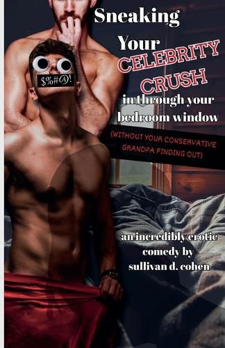 Cover image for Sneaking Your Celebrity Crush In Through Your Bedroom Window (Without Your Conservative Grandpa Finding Out)