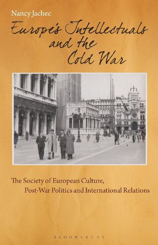 Cover image for Europe's Intellectuals and the Cold War: The European Society of Culture, Post-War Politics and International Relations