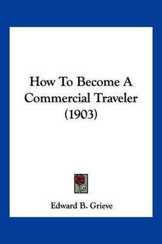 Cover image for How to Become a Commercial Traveler (1903)