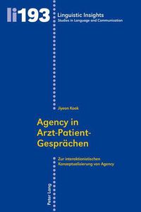 Cover image for Agency in Arzt-Patient-Gespreachen: Zur Interaktionistischen Konzeptualisierung Von Agency